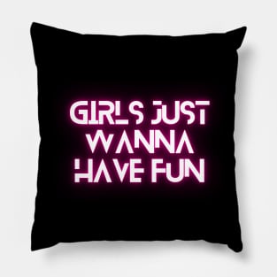 Girls just wanna have fun Pillow