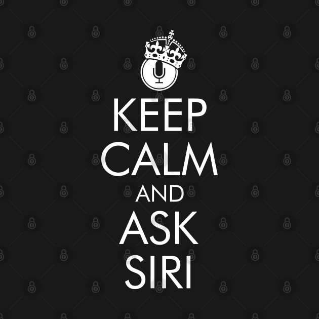 Keep Calm and Ask Siri by DavesTees