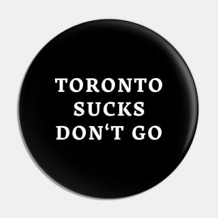 Toronto Sucks Don't Go Pin