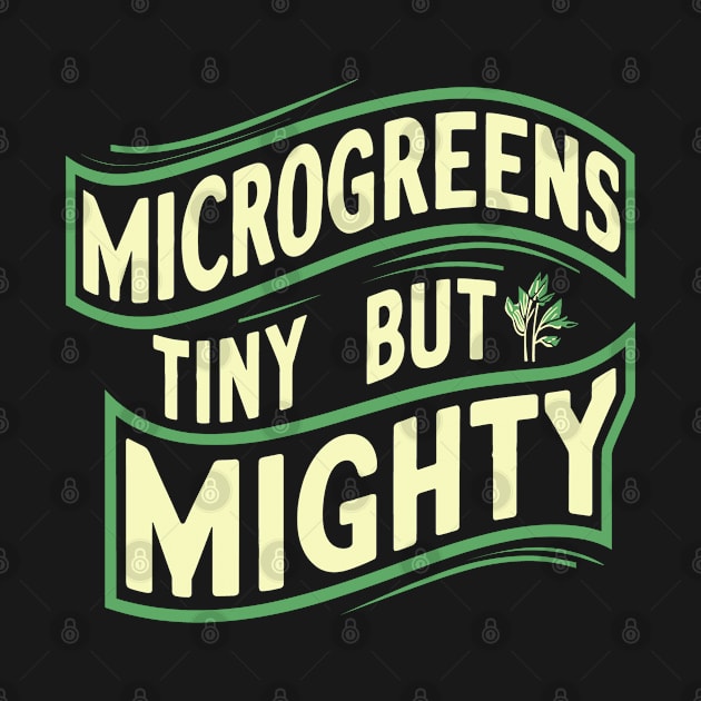 Microgreens Tiny But Mighty Vegan Gardening Sprouts by TeeShirt_Expressive