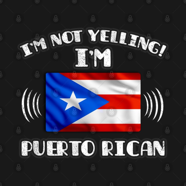 I'm Not Yelling I'm Puerto Rican - Gift for Puerto Rican With Roots From Puerto Rico by Country Flags