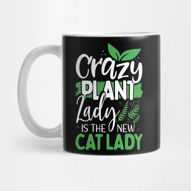 Crazy Plant Lady Gardener Gift Mug Teepublic