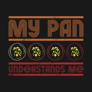 My Pan Understands Me - Gold Panning Mining T-Shirt