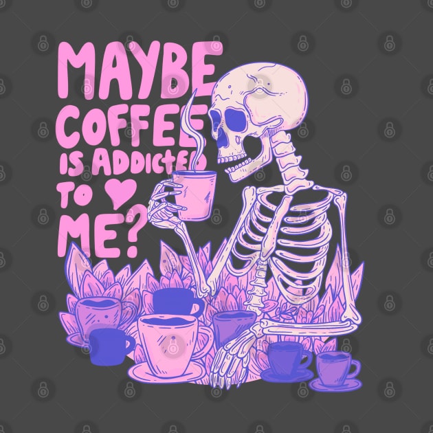 Pink Skeleton - Maybe Coffee is Addicted to Me by Jess Adams