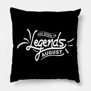 Legends Are Born In August Birthday Pillow