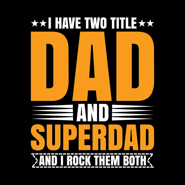 I have two titles dad and superdad and i rock them both by amramna