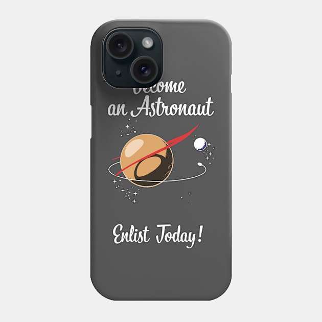 Become an Astronaut - Enlist Today! Phone Case by nickemporium1