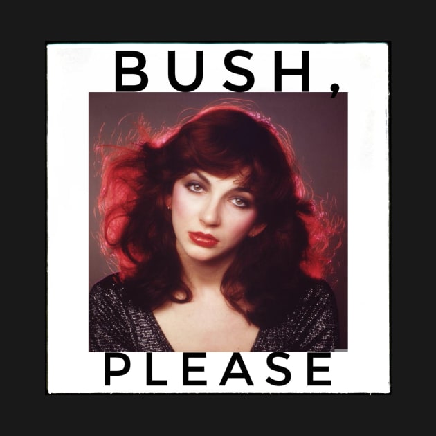 “Bush, please!” - Kate Bush by CakeBoss