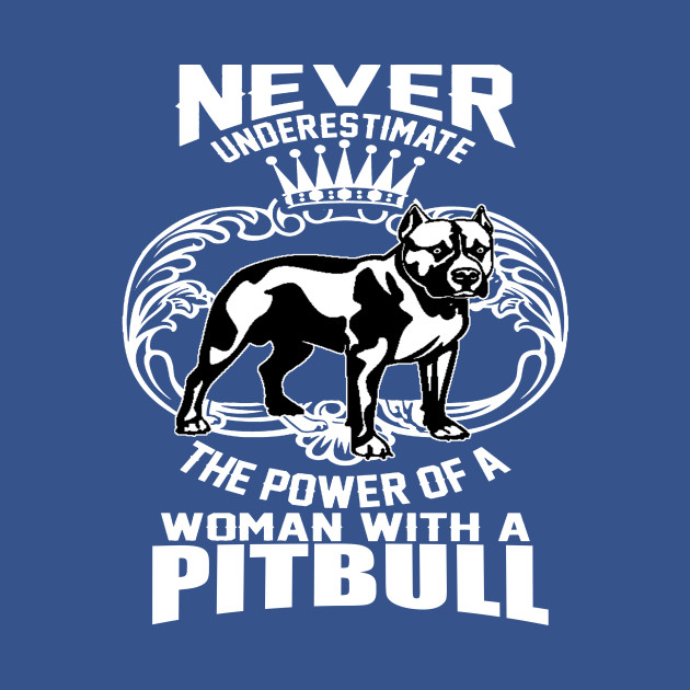 Disover NEVER UNDERESTIMATE THE POWER OF A WOMAN WITH A PITBULL - Pitbulls - T-Shirt