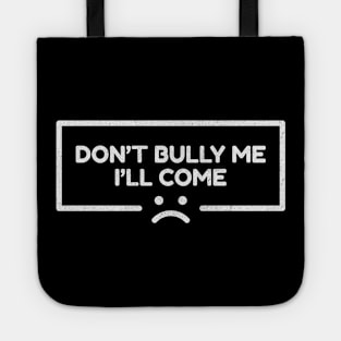 Dont Bully Me I'll Come - Sad Line Emoticon NYS Tote