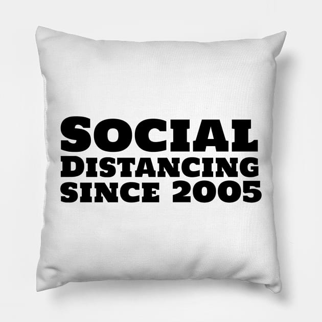 Social Distancing since 2005 Pillow by mivpiv