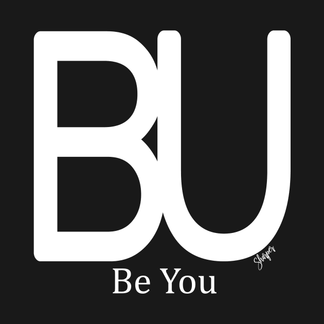 B.U. Be You by SHWILDLIFE