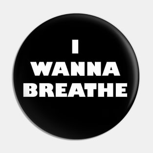 I Wanna Breathe Pin