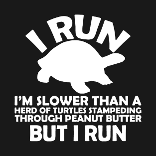 I Run Slower Than Then Turtles T-Shirt