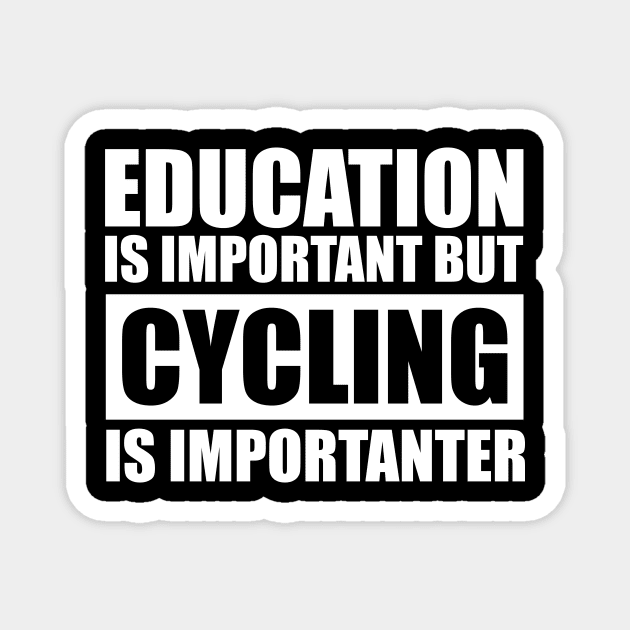 education is important but cycling is importanter cute gift idea for men women and kids Magnet by Abir's Store