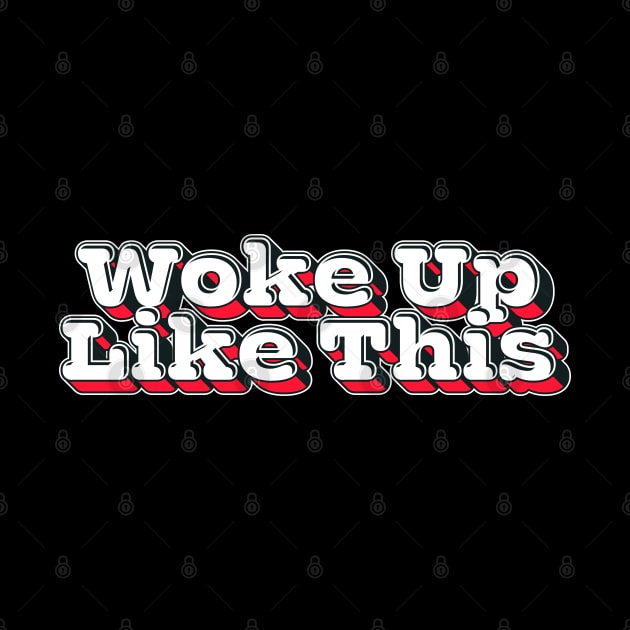 Woke Up Like This \/\ Aesthetic Design by DankFutura