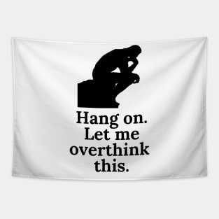 Hang On. Let me Overthink This Tapestry