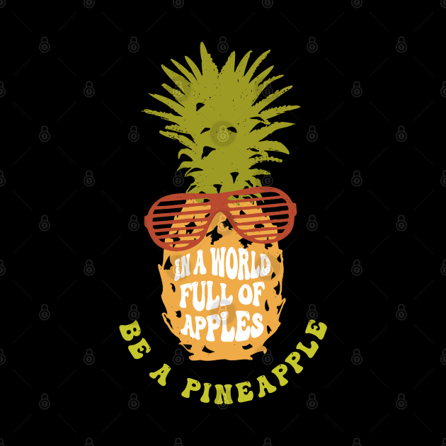 In A Room Full Of Apples, Be A Pineapple by Lunarix Designs