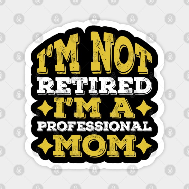 Funny Retired Professional Mom, Mother Day Gift Idea Magnet by Lukecarrarts