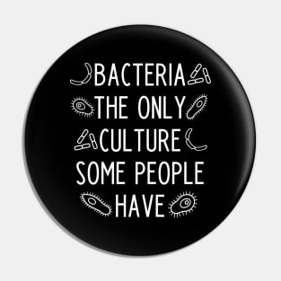 Bacteria the only culture some people have - funny biology teacher gift Pin