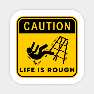 Caution Life is Rough 03 Magnet