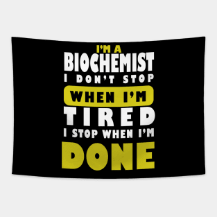 I'm a Biochemist I don't stop  when i'm tired i stop when i am done Tapestry