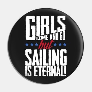 Girls Come And Go But Sailing Is Eternal Pin