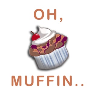 Oh, Muffin... T-Shirt