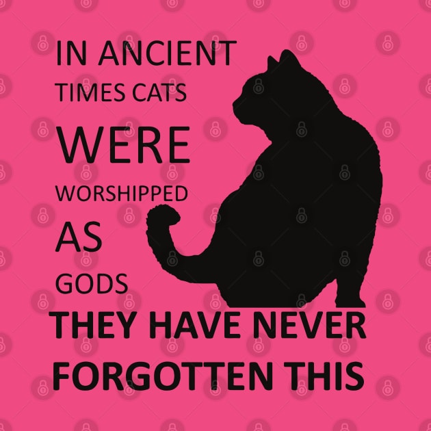 In Ancient Times Cats Were Worshipped As Gods v1 by taiche