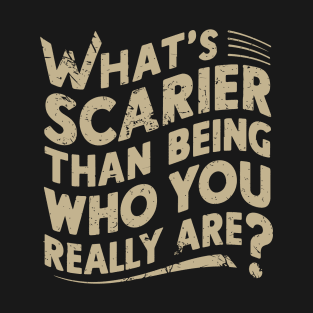 What's scarier than being who you really are? v3 T-Shirt