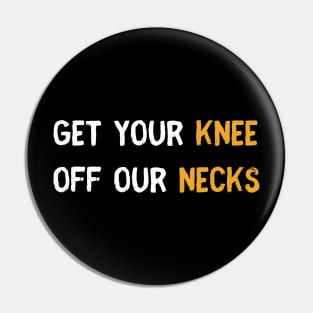 Get your knee off our necks t shirt Pin