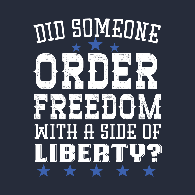 Did Someone Order Freedom With A Side Of Liberty by Eugenex