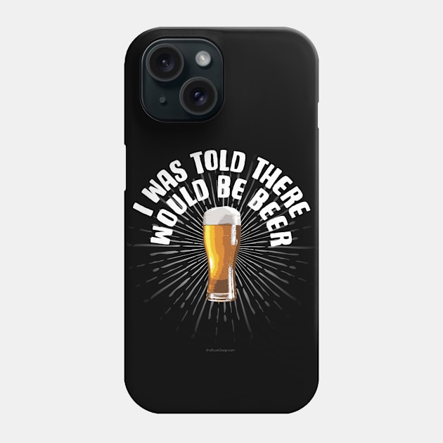 I Was Told There Would Be Beer Phone Case by eBrushDesign