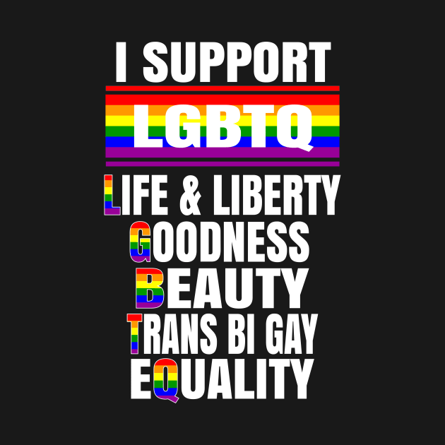 I Support LGBTQ Liberty & Life Goodness Beauty Equality by Kimmicsts