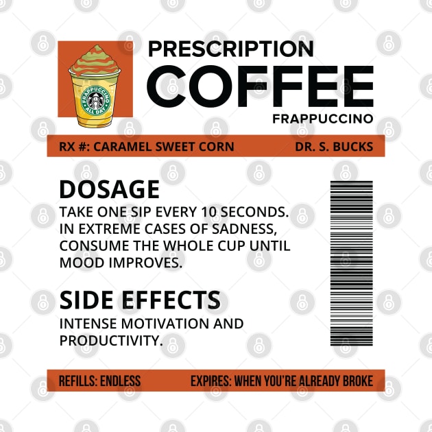 Funny Caramel Sweet Corn Frappuccino Prescription Label for medical and nursing students, nurses, doctors, and health workers who are coffee lovers by spacedowl