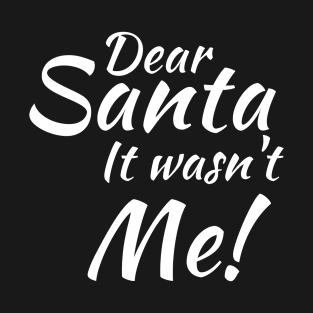 Dear Santa it wasn't me T-Shirt