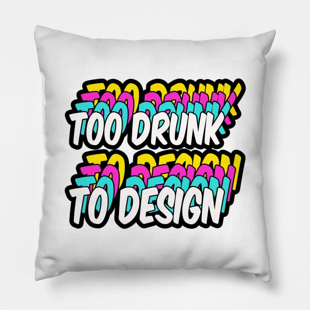 too drunk to design Pillow by Monstershirts