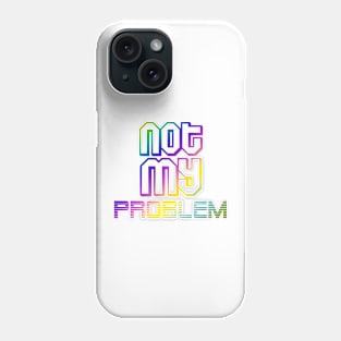 not my problemquotes themed graphic design by ironpalette Phone Case