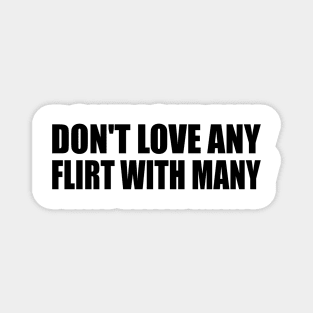 Don't love any flirt with many Magnet