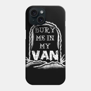 BURY ME IN MY VAN Phone Case