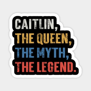 Caitlin, The Queen, The Myth, The Legend. v4 Magnet