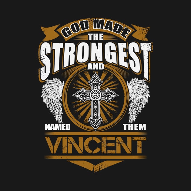 Vincent Name T Shirt - God Found Strongest And Named Them Vincent Gift Item by reelingduvet