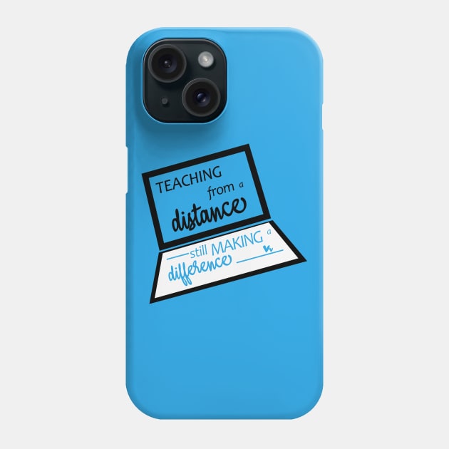Teaching From A Distance Still Making A Difference, Remote Learning Virtual Teacher Quarantine Teacher Gift School T-Shirt Phone Case by AMRIART