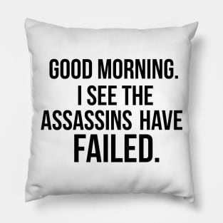 I see the assassins have failed quote Pillow