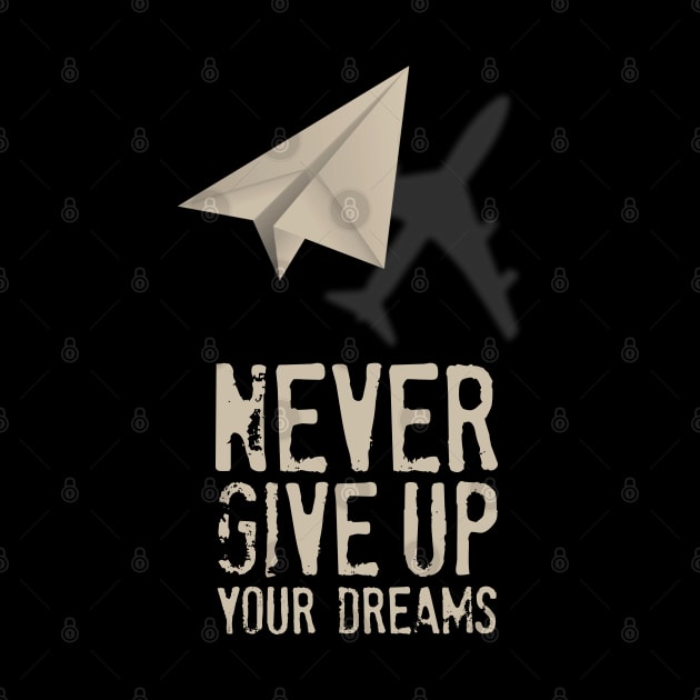 Airplane Pilot Shirts - Never Give Up your Dreams by Pannolinno