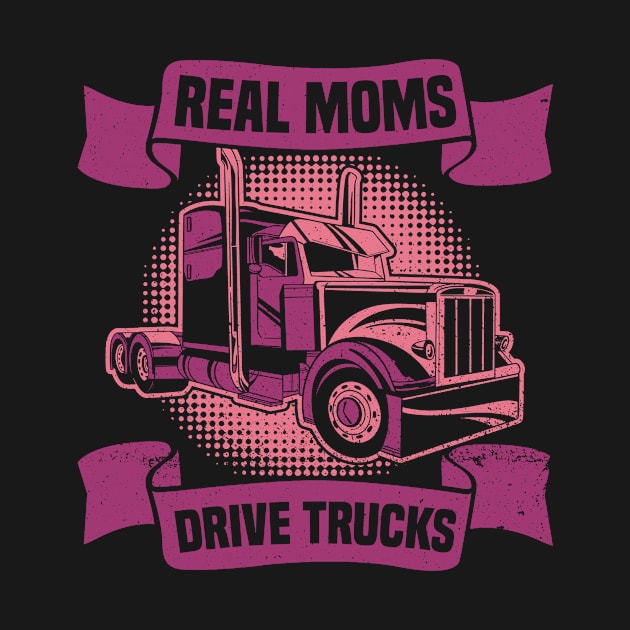 Real Moms Drive Trucks - Truck Driver Trucker Semi Truck by Anassein.os