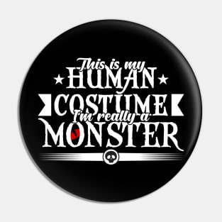 This is my human costume i'm really a monster-Halloweenshirt Pin