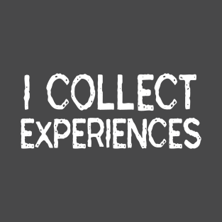 I Collect Experiences: Funny Travel Gift Idea T-Shirt