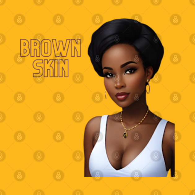 Brown Skin Melanin Poppin by Brown Skin Garms By Urmajes-Tees 