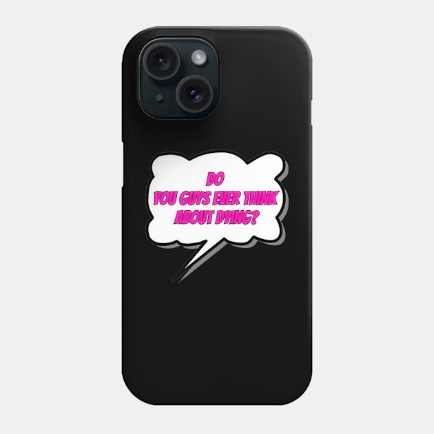 do you guys ever think about dying funny Phone Case by DreadProfessions